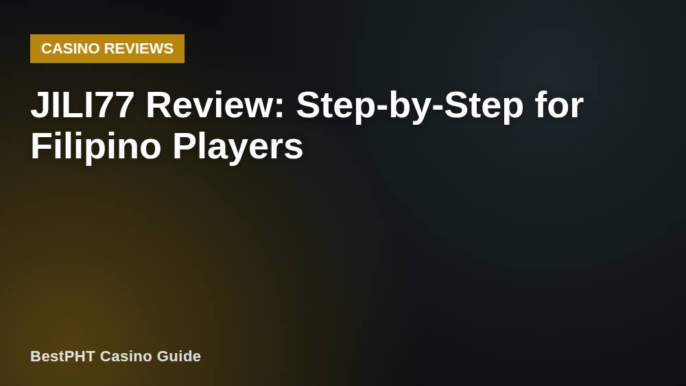 JILI77 Review: Step-by-Step for Filipino Players