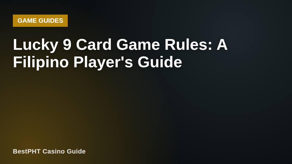 Lucky 9 Card Game Rules: A Filipino Player's Guide