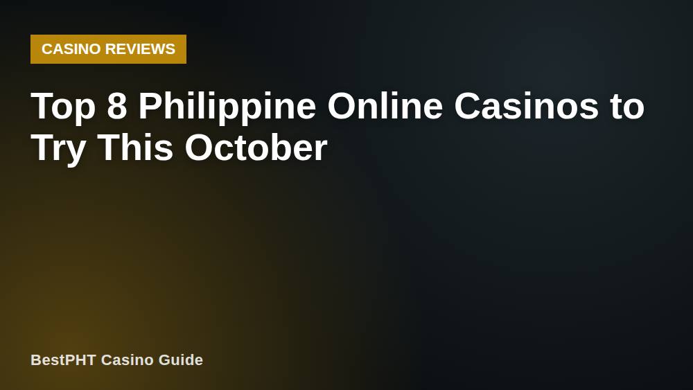 Top 8 Philippine Online Casinos to Try This October