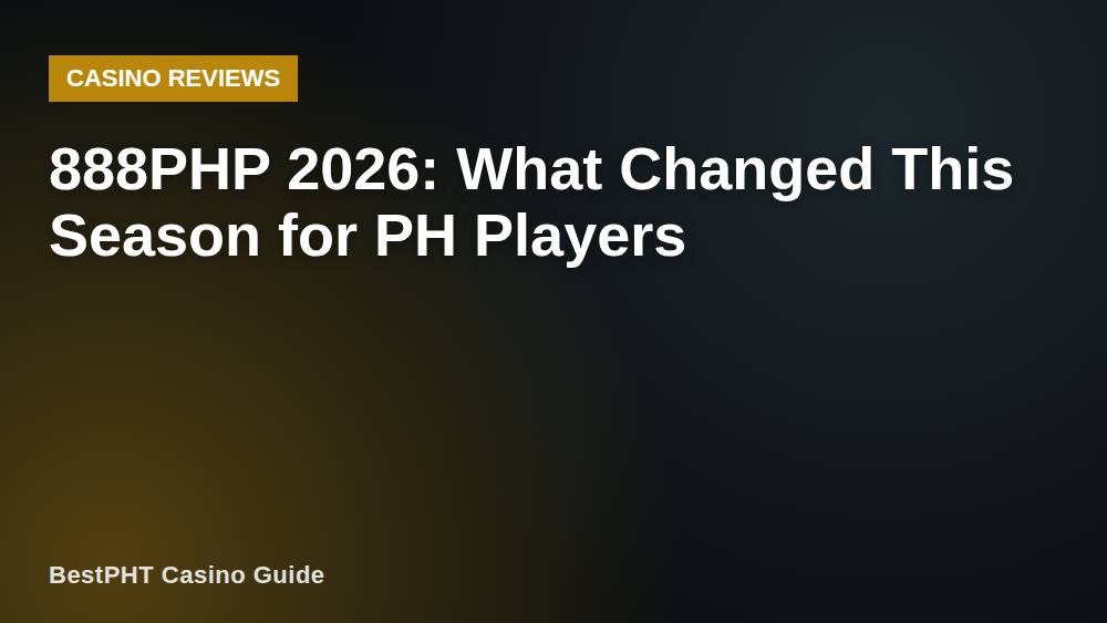 888PHP 2026: What Changed This Season for PH Players