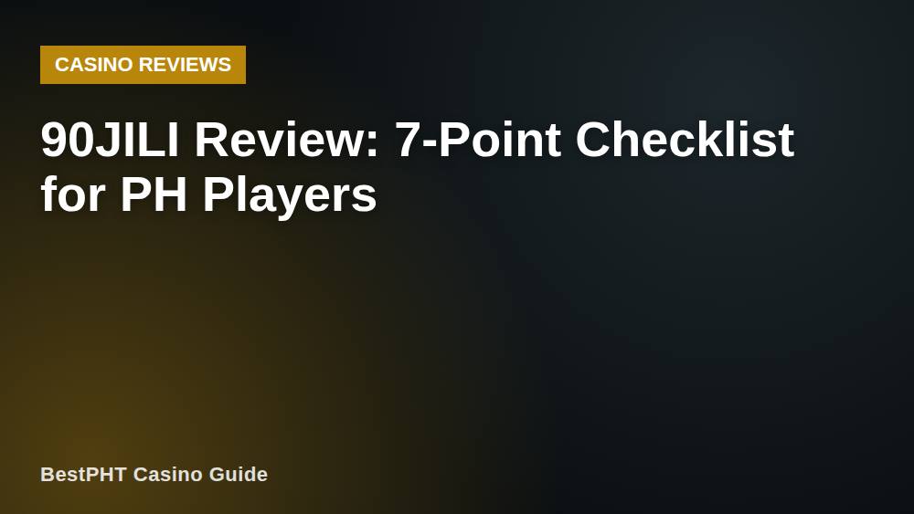 90JILI Review: 7-Point Checklist for PH Players