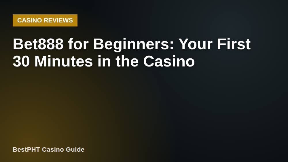 Bet888 for Beginners: Your First 30 Minutes in the Casino